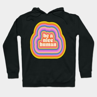 Groovy Retro Inspirational Nice Human Quote Hoodie